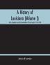 A History Of Louisiana (Volume I); Early Explorers And The Domination Of The French 1512-1768