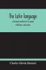 The Latin Language A Historical Outline Of Its Sounds Inflections And Syntax