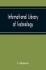 International Library Of Technology A Series Of Textbooks For Persons Engaged In Engineering Professions Trades And Vocational Occupations Or For Those Who Desire Information Concerning Them. Geometrical Drawing Projection Drawing Freehand And Ornamen