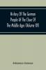 History Of The German People At The Close Of The Middle Ages (Volume Xv) Commerce And Capital-Private Life Of The Different Classes-Mendicancy And Poor Relief