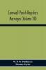 Cornwall Parish Registers. Marriages (Volume Vii)