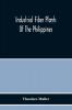 Industrial Fiber Plants Of The Philippines; A Description Of The Chief Industrial Fiber Plants Of The Philippines Their Distribution Method Of Preparation And Uses