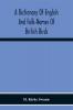 A Dictionary Of English And Folk-Names Of British Birds; With Their History Meaning And First Usage And The Folk-Lore Weather-Lore Legends Etc. Relating To The More Familiar Species