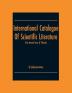 International Catalogue Of Scientific Literature; First Annual Issue (C Physics)