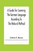 A Guide For Learning The German Language According To The Natural Method