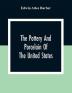 The Pottery And Porcelain Of The United States; An Historical Review Of American Ceramic Art From The Earliest Times To The Present Day