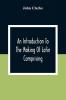 An Introduction To The Making Of Latin Comprising After An Easy Compendious Method The Substance Of The Latin Syntax