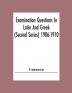 Examination Questions In Latin And Greek (Second Series) 1906-1910