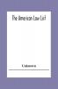 The American Law List; Containing Te Names Of Representative Members Of The Bar Engaged In General And Corporation Practice In The Cities And Towns Of The United States Canada Great Britain Central And South America Europe Asia Africa &C.