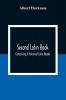 Second Latin Book; Comprising A Historical Latin Reader With Notes And Rules For Translating; And An Exercise-Book Developing A Complete Analytical Syntax; In A Series Of Lessons And Exercises Involving The Construction Analysis And Reconstruction Of