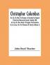 Christopher Columbus: His Life His Work His Remains As Revealed By Original Printed And Manuscript Records Together With An Essay On Peter Martyr Of Anghera And Bartolome De Las Casas The First Historians Of America (Volume I)