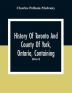 History Of Toronto And County Of York Ontario Containing An Outline Of The History Of The Dominion Of Canada A History Of The City Of Toronto And The County Of York With The Townships Towns Villages Churches Schools General And Local Statistics Biographical Sketches Etc. Etc (Volume Ii)