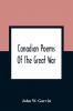 Canadian Poems Of The Great War