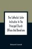 The Catholic'S Latin Instructor In The Principal Church Offices And Devotions; For The Use Of Choirs Convents And Mission Schools And For Self-Teaching