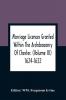 Marriage Licences Granted Within The Archdeaconry Of Chester. (Volume Iii) 1624-1632