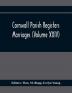 Cornwall Parish Registers. Marriages (Volume Xxiv)