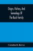 Origin History And Genealogy Of The Buck Family; Including A Brief Narrative Of The Earliest Emigration To And Settlement Of Its Branches In America And A Complete Tracing Of Every Lineal Descendant Of James Buck And Elizabeth Sherman His Wife