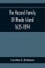 The Hazard Family Of Rhode Island 1635-1894; Being A Genealogy And History Of The Descendants Of Thomas Hazard With Sketches Of The Worthies Of This Family And Anecdotes Illustrative Of Their Traits And Also Of The Times In Which They Lived