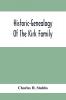 Historic-Genealogy Of The Kirk Family; As Established By Roger Kirk Who Settled In Nottingham Chester County Province Of Pennsylvania About The Year 1714 Containing Impartial Biographical Sketches Of His Descendants So Far As Ascertained Also A Reco