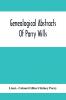 Genealogical Abstracts Of Parry Wills Proved In The Prerogative Court Of Canterbury Down To 1810 With The Administrations For The Same Period