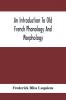 An Introduction To Old French Phonology And Morphology