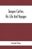 Jacques Cartier His Life And Voyages