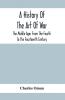 A History Of The Art Of War The Middle Ages From The Fourth To The Fourteenth Century