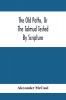 The Old Paths Or The Talmud Tested By Scripture Being A Comparison Of The Principles And Doctrines Of Modern Judaism With The Religion Of Moses And The Prophets