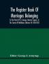 The Register Book Of Marriages Belonging To The Parish Of St. George Hanover Square In The County Of Middlesex (Volume Iv) 1824-1837