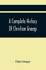 A Complete History Of Christian Gnaegi And A Complete Family Resgister Of His Lineal Descendants And Those Related To Him By Intermarriage From The Year 1774 To 1897 Containing Some Records Of Families Not Received In Time To Have Them Chronologically