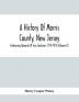 A History Of Morris County New Jersey : Embracing Upwards Of Two Centuries 1710-1913 (Volume Ii)