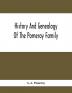 History And Genealogy Of The Pomeroy Family: Collateral Lines In Family; Normandy Great Britain And America; Comprising The Ancestors And Descendants Of Eltweed Pomeroy; From Beaminster County Dorset England 1630