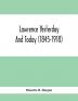 Lawrence Yesterday And Today (1845-1918) A Concise History Of Lawrence Massachusetts - Her Industries And Institutions; Municipal Statistics And A Variety Of Information Concerning The City