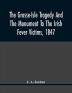 The Grosse-Isle Tragedy And The Monument To The Irish Fever Victims 1847;; Reprinted With Additional Information And Illustrations From The Daily Telegraph'S Commemorative Souvenir Issued On The Occasion Of The Unveiling Of The National Memorial