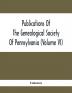 Publications Of The Genealogical Society Of Pennsylvania (Volume Vi)