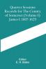 Quarter Sessions Records For The County Of Somerset (Volume I) James I. 1607-1625