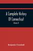 A Complete History Of Connecticut Civil And Ecclesiastical From The Emigration Of Its First Planters From England In The Year 1630 To The Year 1764; And To The Close Of The Indian Wars (Volume Ii)