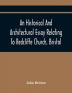 An Historical And Architectural Essay Relating To Redcliffe Church Bristol: Illustrated With Plans Views And Architectural Details: Including An Account Of The Monuments And Anecdotes Of The Eminent Persons Interred Within Its Walls Also An Ess