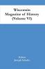 Wisconsin Magazine Of History (Volume Vi)