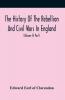 The History Of The Rebellion And Civil Wars In England To Which Is Added An Historical View Of The Affairs Of Ireland (Volume Ii) Part I