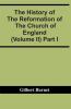 The History Of The Reformation Of The Church Of England (Volume Ii) Part I