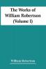 The Works Of William Robertson (Volume I)