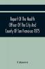 Report Of The Health Officer Of The City And County Of San Francisco. For The Fiscal Year Ending June 30Th 1875