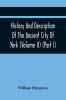 History And Description Of The Ancient City Of York; Comprising All The Most Interesting Information Already Published In Drake'S Eboracum (Volume Ii) (Part I)