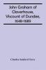 John Graham Of Claverhouse Viscount Of Dundee 1648-1689