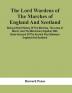 The Lord Wardens Of The Marches Of England And Scotland : Being A Breif History Of The Marches The Laws Of March And The Marchmen Together With Some Account Of The Ancient Feud Between England And Scotland