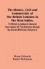 The History Civil And Commercial Of The British Colonies In The West Indies. To Which Is Added A General Description Of The Bahama Islands By Daniel M'Kinnen (Volume I)