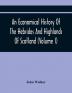 An Economical History Of The Hebrides And Highlands Of Scotland (Volume I)