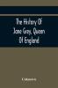 The History Of Jane Grey Queen Of England