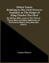 Select Tracts Relating To The Civil Wars In England In The Reign Of King Charles The First : By Writers Who Lived In The Time Of Those Wars And Were Witnesses Of The Events Which They Describe (Part I)